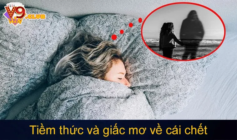 Mơ Thấy Người Thân Chết Đánh Số Gì? 9 Cặp Lô Xiên Đáng Thử 153 Tiềm thức và giấc mơ về cái chết