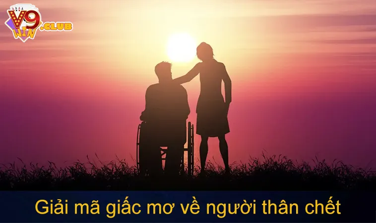 Mơ Thấy Người Thân Chết Đánh Số Gì? 9 Cặp Lô Xiên Đáng Thử 153 Giải mã giấc mơ về người thân chết giúp bạn hiểu rõ ý nghĩa
